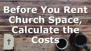 Before You Rent Church Space, Calculate the Costs