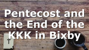 Pentecost and the End of the KKK in Bixby