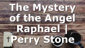 The Mystery of the Angel Raphael | Perry Stone