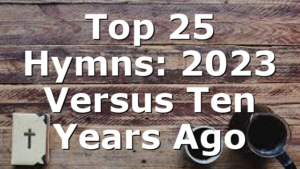 Top 25 Hymns: 2023 Versus Ten Years Ago