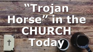 “Trojan Horse” in the CHURCH Today