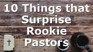 10 Things that Surprise Rookie Pastors