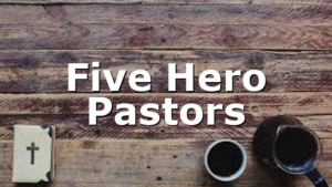 Five Hero Pastors
