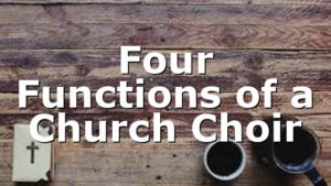 Four Functions of a Church Choir