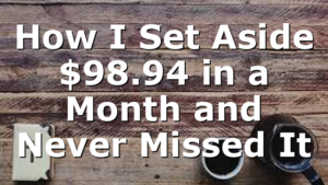 How I Set Aside $98.94 in a Month and Never Missed It