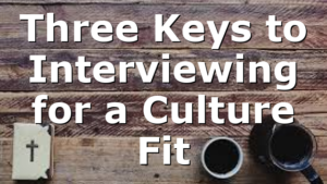 Three Keys to Interviewing for a Culture Fit