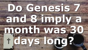 Do Genesis 7 and 8 imply a month was 30 days long?