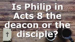 Is Philip in Acts 8 the deacon or the disciple?