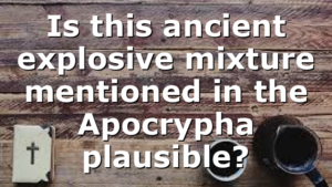 Is this ancient explosive mixture mentioned in the Apocrypha plausible?