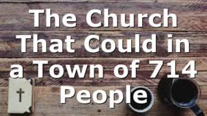 The Church That Could in a Town of 714 People