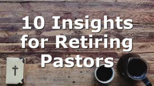 10 Insights for Retiring Pastors