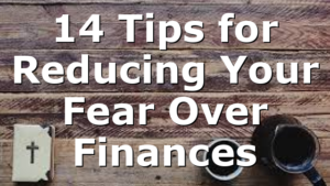 14 Tips for Reducing Your Fear Over Finances