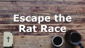 Escape the Rat Race