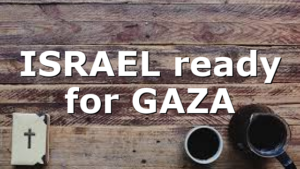 ISRAEL ready for GAZA