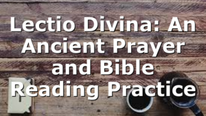 Lectio Divina: An Ancient Prayer and Bible Reading Practice
