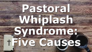Pastoral Whiplash Syndrome: Five Causes