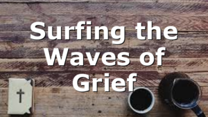 Surfing the Waves of Grief