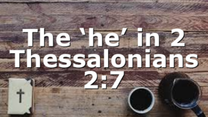 The ‘he’ in 2 Thessalonians 2:7