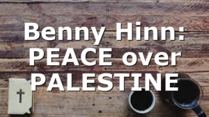Benny Hinn: PEACE over PALESTINE