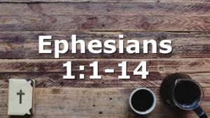 Ephesians 1:1-14