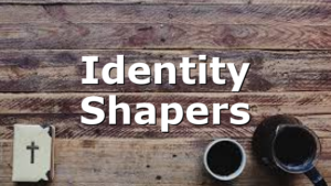 Identity Shapers