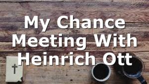 My Chance Meeting With Heinrich Ott