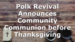 Polk Revival Announces Community Communion before Thanksgiving