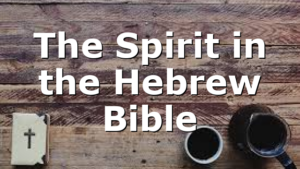 The Spirit in the Hebrew Bible
