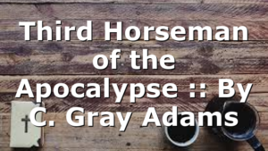 Third Horseman of the Apocalypse :: By C. Gray Adams