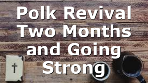 Polk Revival Two Months and Going Strong