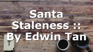 Santa Staleness :: By Edwin Tan