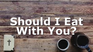 Should I Eat With You?
