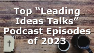 Top “Leading Ideas Talks” Podcast Episodes of 2023