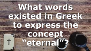 What words existed in Greek to express the concept “eternal”?
