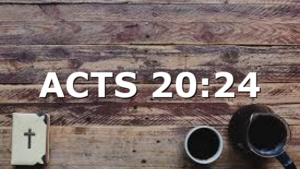 ACTS 20:24