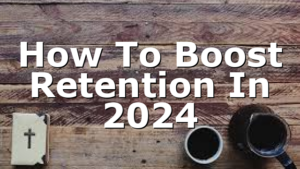 How To Boost Retention In 2024