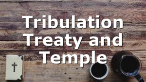 Tribulation Treaty and Temple