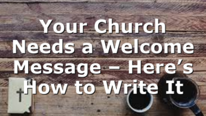 Your Church Needs a Welcome Message – Here’s How to Write It