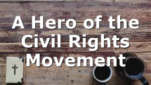 A Hero of the Civil Rights Movement