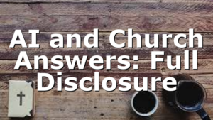 AI and Church Answers: Full Disclosure