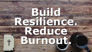 Build Resilience. Reduce Burnout.