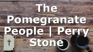 The Pomegranate People | Perry Stone