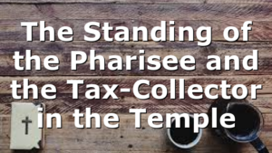 The Standing of the Pharisee and the Tax-Collector in the Temple