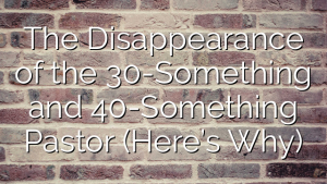 The Disappearance of the 30-Something and 40-Something Pastor (Here’s Why)