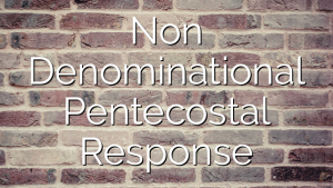 Non Denominational Pentecostal Response