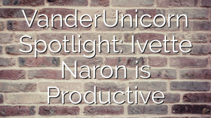 VanderUnicorn Spotlight: Ivette Naron is Productive