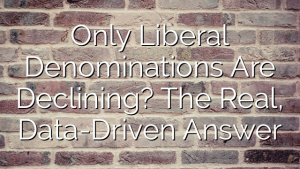 Only Liberal Denominations Are Declining? The Real, Data-Driven Answer