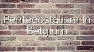 Pentecostalism In Belgium